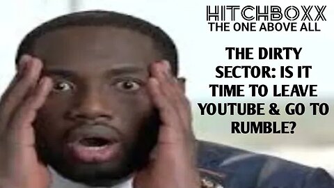 EXODUS TO RUMBLE & DITCH THE DIRTY SECTOR OF YOUTUBE?