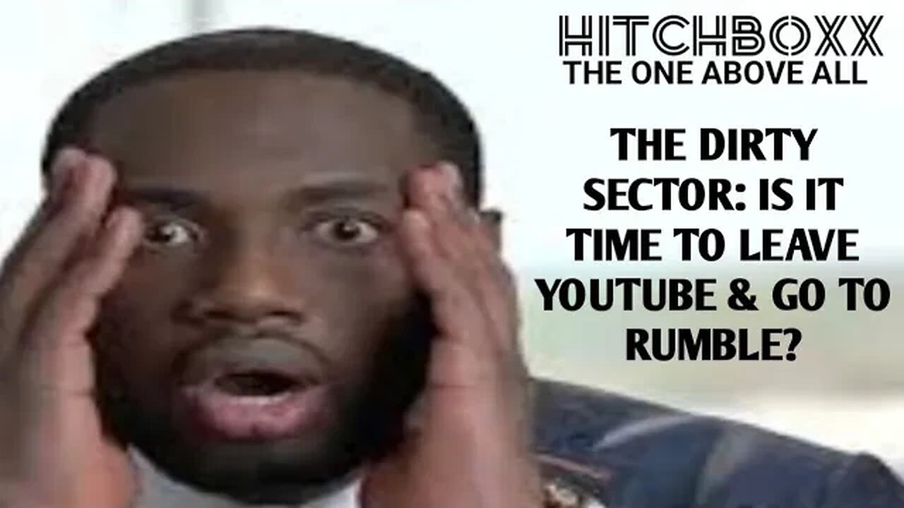 EXODUS TO RUMBLE & DITCH THE DIRTY SECTOR OF YOUTUBE?