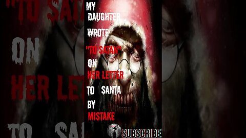 "My Daughter Wrote To Satan On Her Letter To Santa By Mistake" Short Stories From The Compendium.