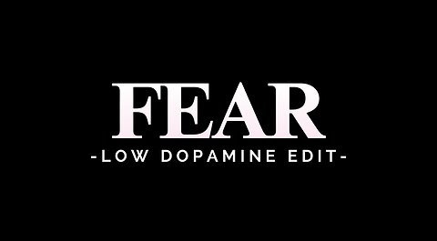 FEAR - LOW DOPAMINE EDIT