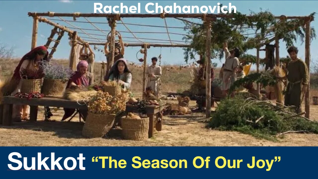 Sukkot "The Season of Our Joy" - Rachel Chahanovich - October 13th, 2024