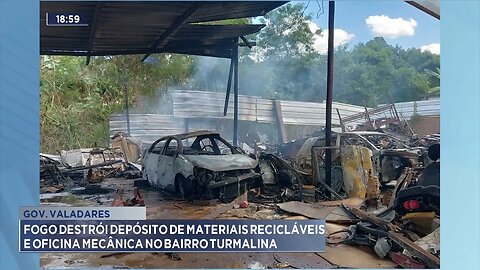 Gov. Valadares Fogo Destrói Depósito de Materiais Recicláveis e Oficina Mecânica no Bairro Turmalina