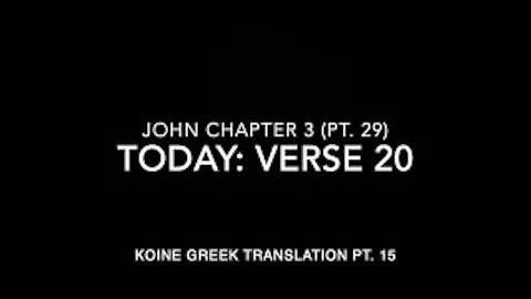 John Ch 3 Part 29 Verse 20 (Koine Greek 15)