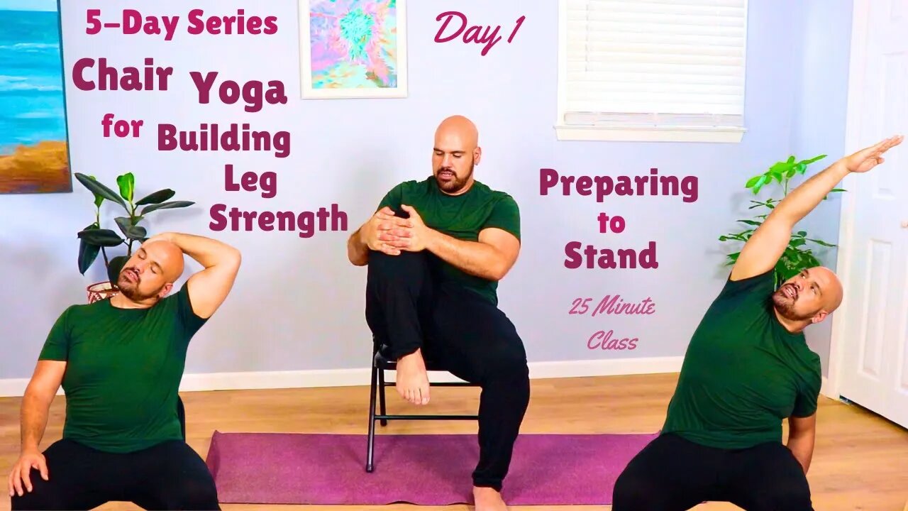 Day 1 - Chair Yoga For Building Leg Strength - Preparing To Stand - 25 Minute Class