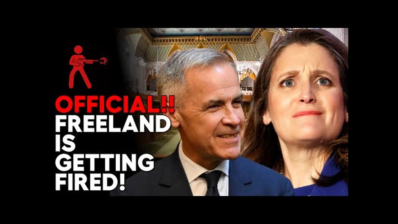 CONFIRMED! Freeland FIRED, Mark Carney REPLACES Her!