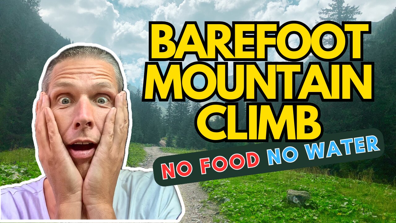 Epic Barefoot Climb No Food, No Water