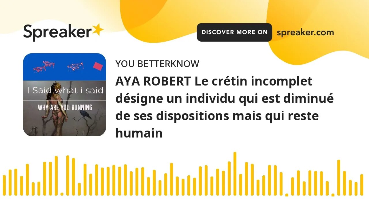 AYA ROBERT Le crétin incomplet désigne un individu qui est diminué de ses dispositions mais qui rest