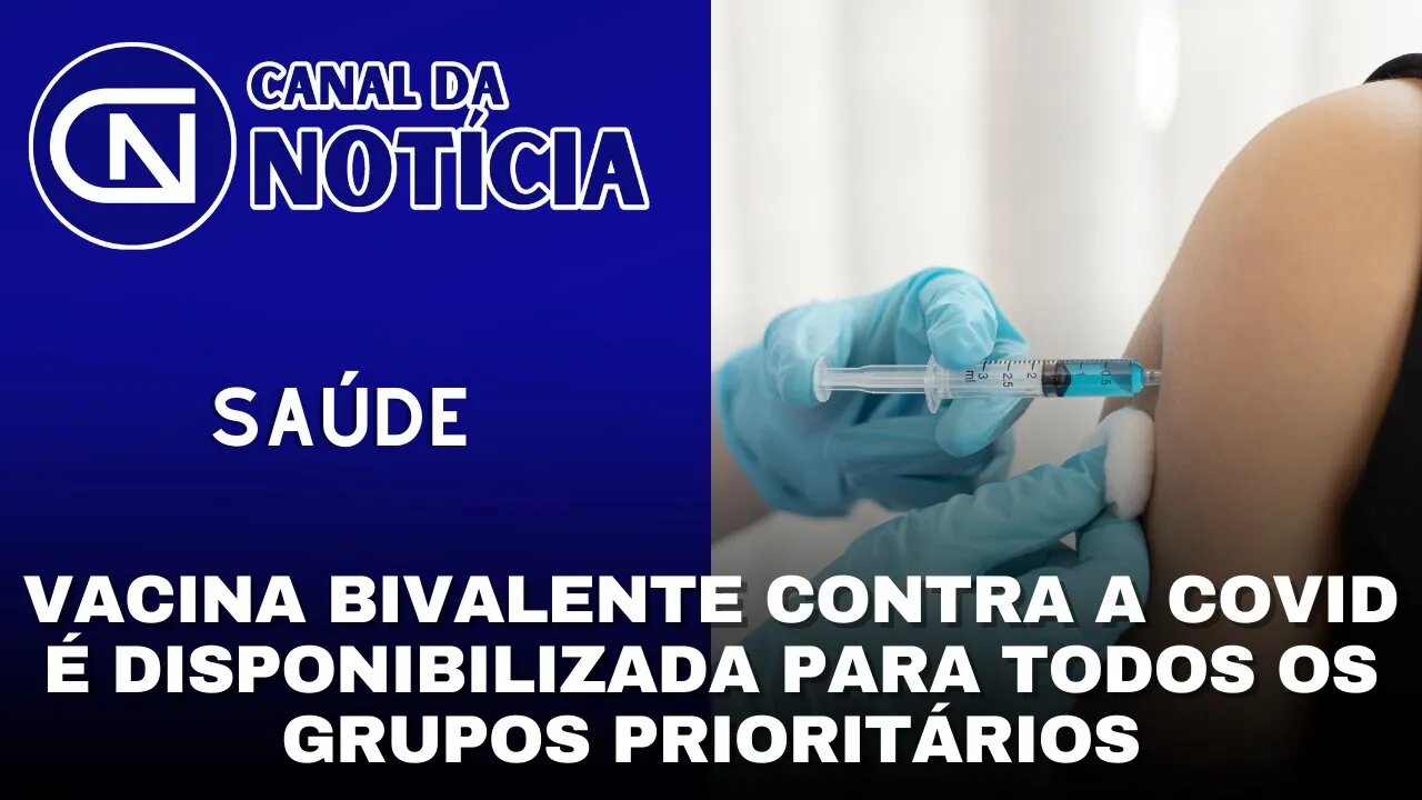 VACINA BIVALENTE CONTRA A COVID É DISPONIBILIZADA PARA TODOS OS GRUPOS PRIORITÁRIOS