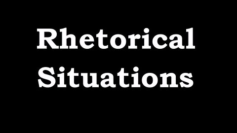 Writing 101: Rhetorical Situations