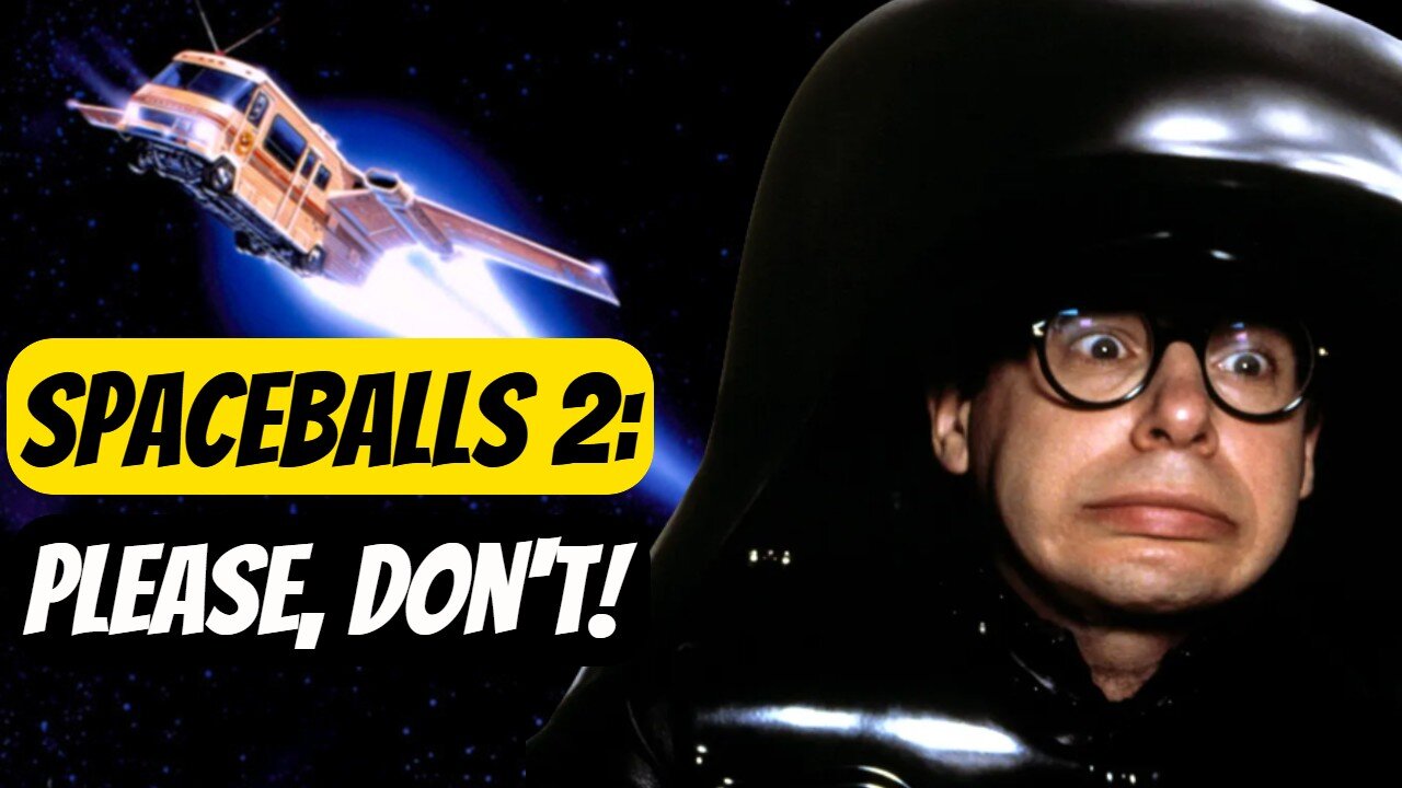 Spaceballs 2 SHOULDN'T Happen