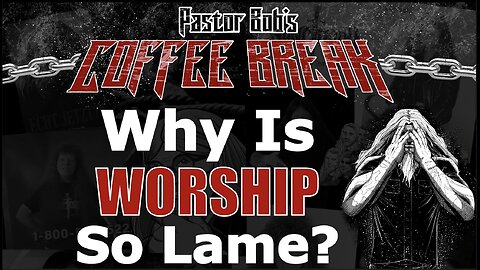 WHY IS WORSHIP MUSIC SO LAME? / Pastor Bob's Coffee Break