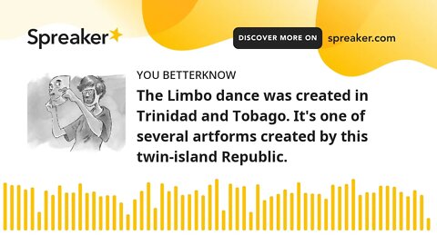 The Limbo dance was created in Trinidad and Tobago. It's one of several artforms created by this twi