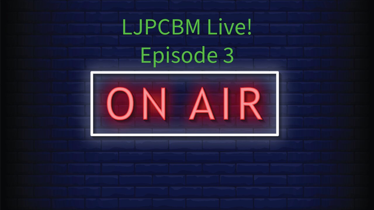 LJPCBM Live! - Episode 3