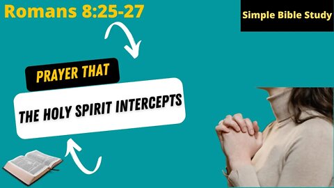 Romans 8:25-27: Prayer that the Holy Spirit intercepts | Simple Bible Study