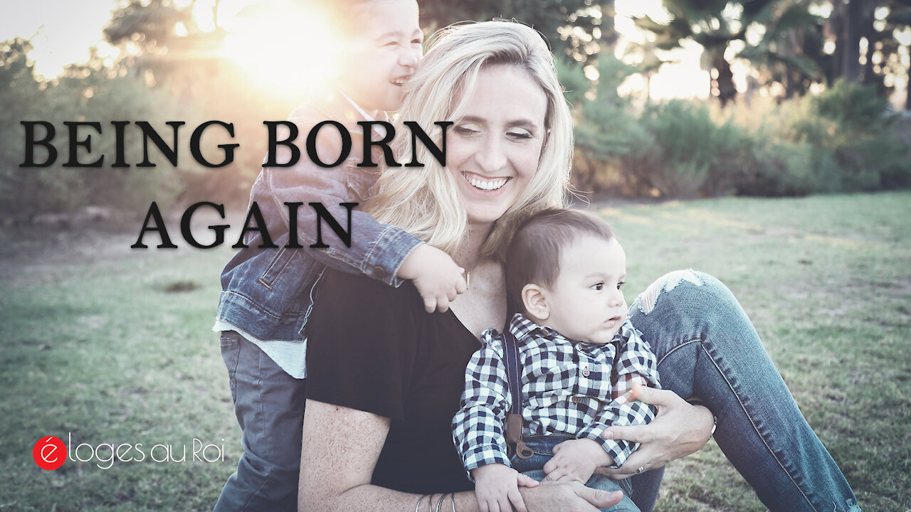 Being Born Again - What does it mean to be born again?