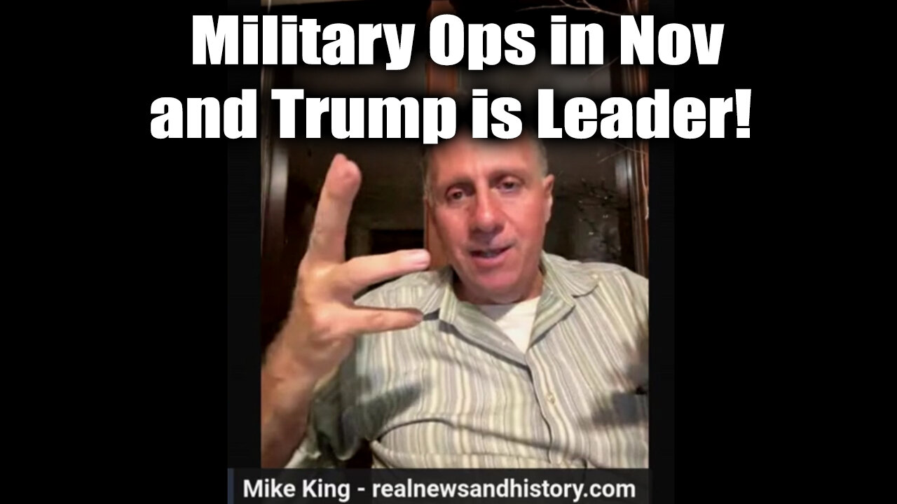 Mike King New Great - Military Ops in Nov and Trump is Leader!