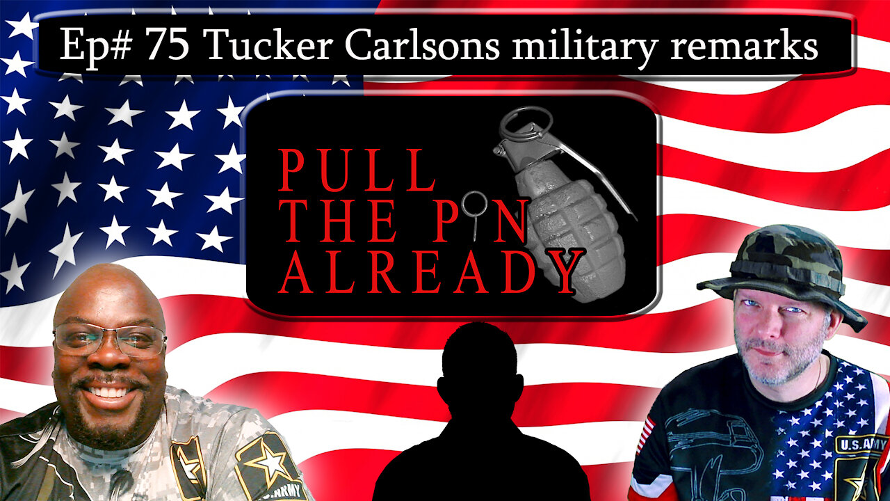 PTPA (Episode # 75): Tucker Carlson’s comments on our military