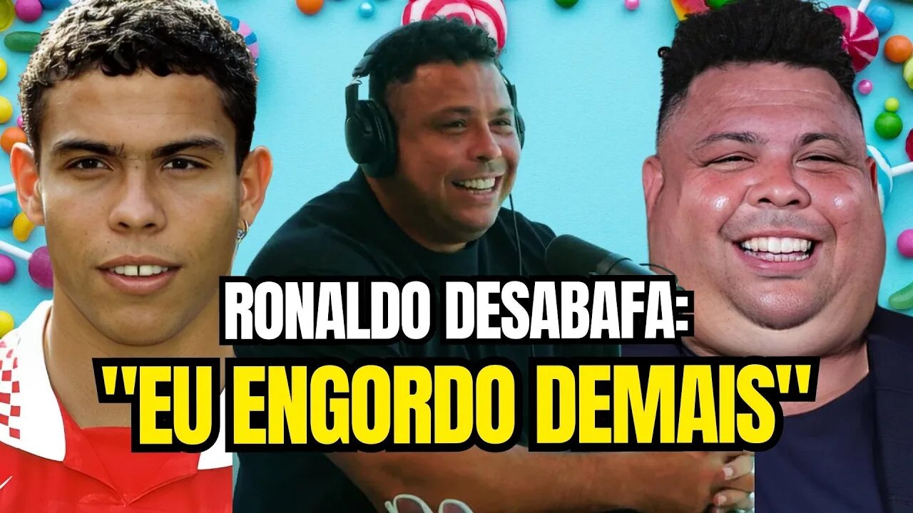 Ronaldo Desabafa: "EU ENGORDO DEMAIS!"