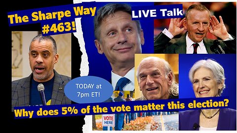 Sharpe Way # 463! Why does 5% of the vote matter in this election? LIVE talk!