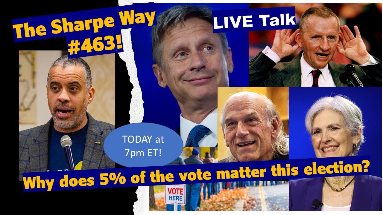 Sharpe Way # 463! Why does 5% of the vote matter in this election? LIVE talk!