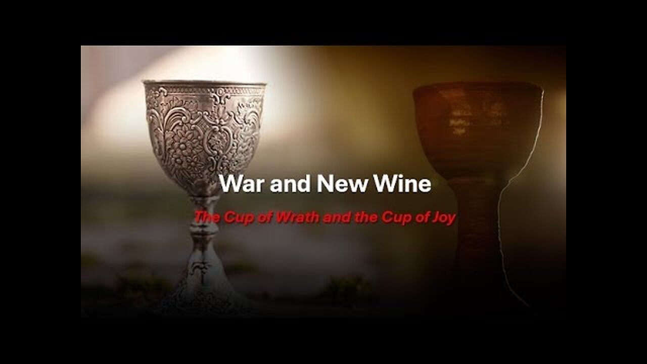 War vs New Wine ... Cups of God's Wrath vs The Cup of His Fellowship and Joy!