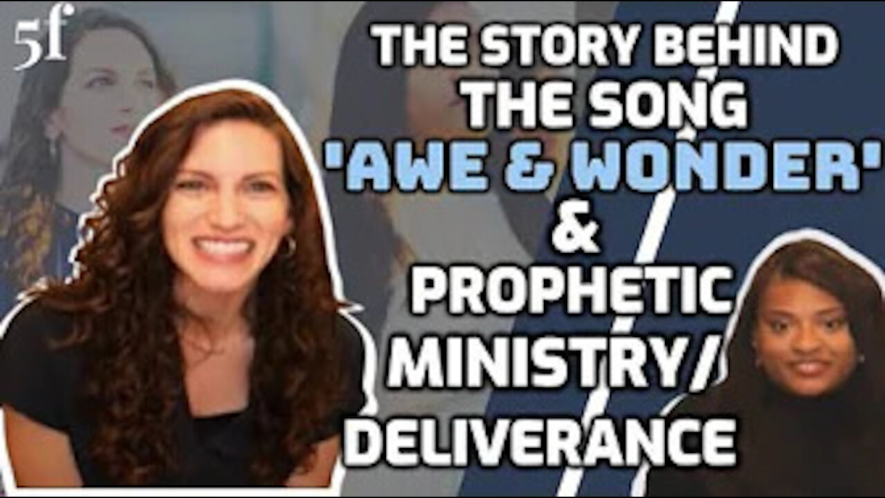 The Story behind the song 'Awe & Wonder' & Prophetic Ministry/Deliverance