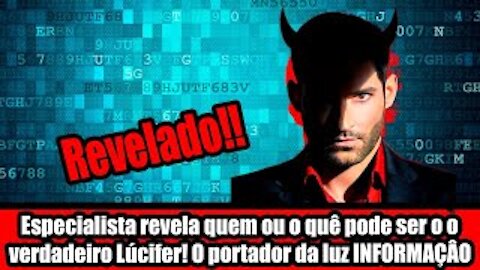 Especialista revela quem ou o quê pode ser o o verdadeiro Lúcifer! O portador da luz INFORMAÇÂO