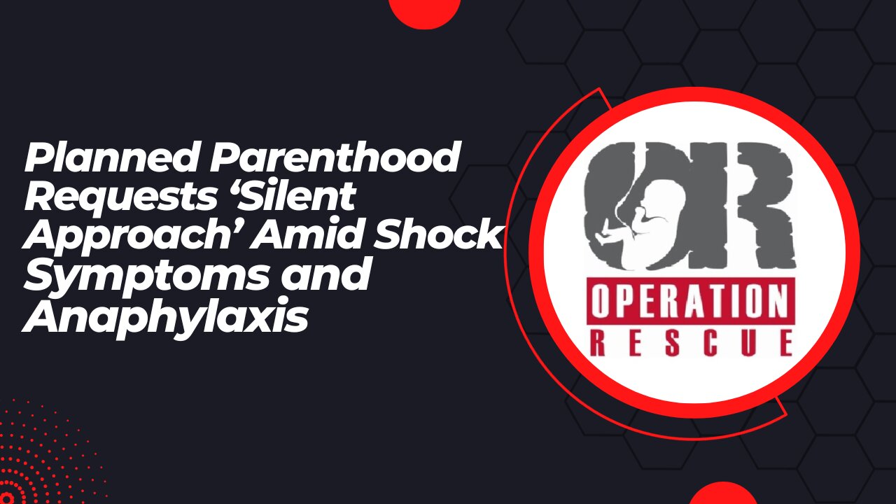 Planned Parenthood Requests "Silent Approach" Amid Shock Symptoms And Anaphylaxis