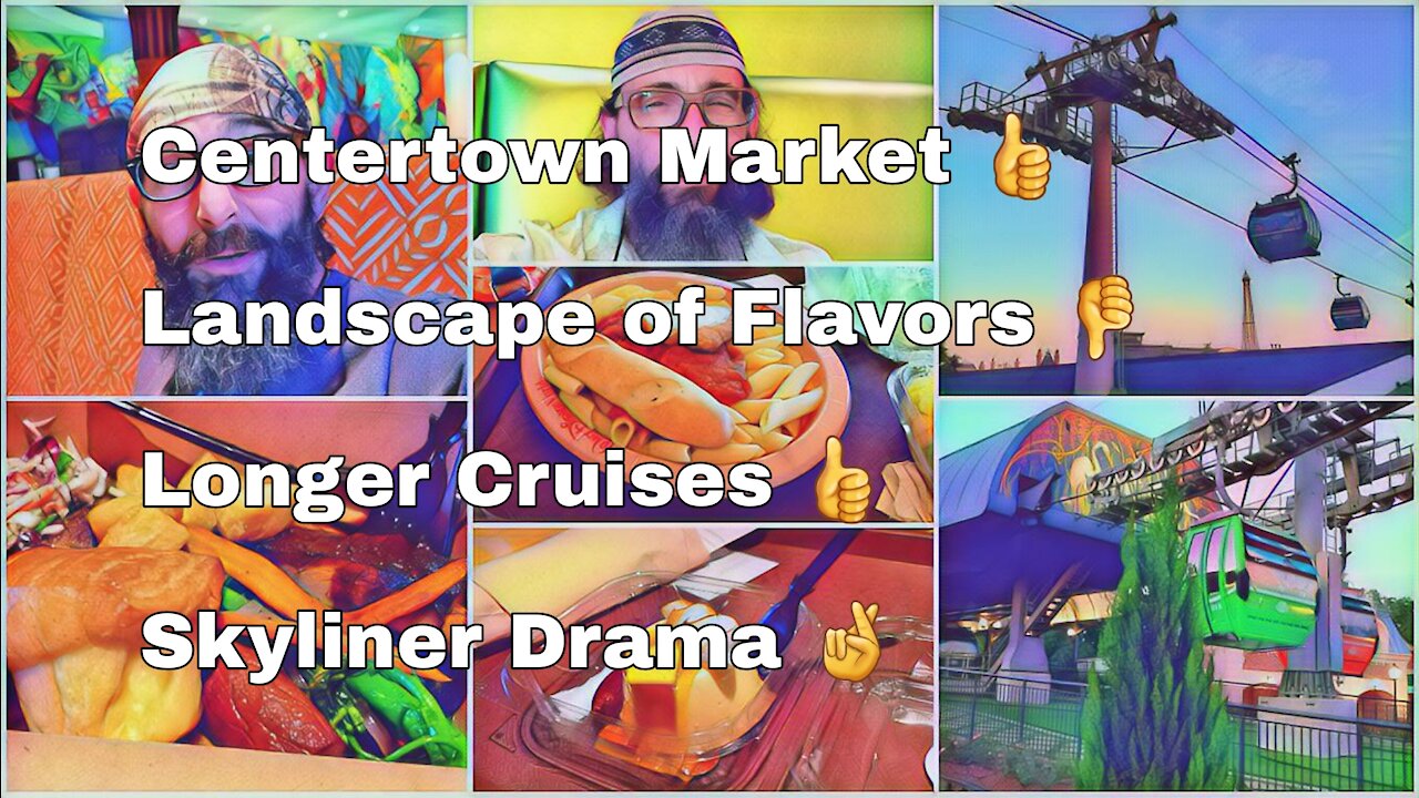 Centertown Market Dinner | Landscape of Flavors Dinner | Taking Longer Cruises | Skyliner Drama