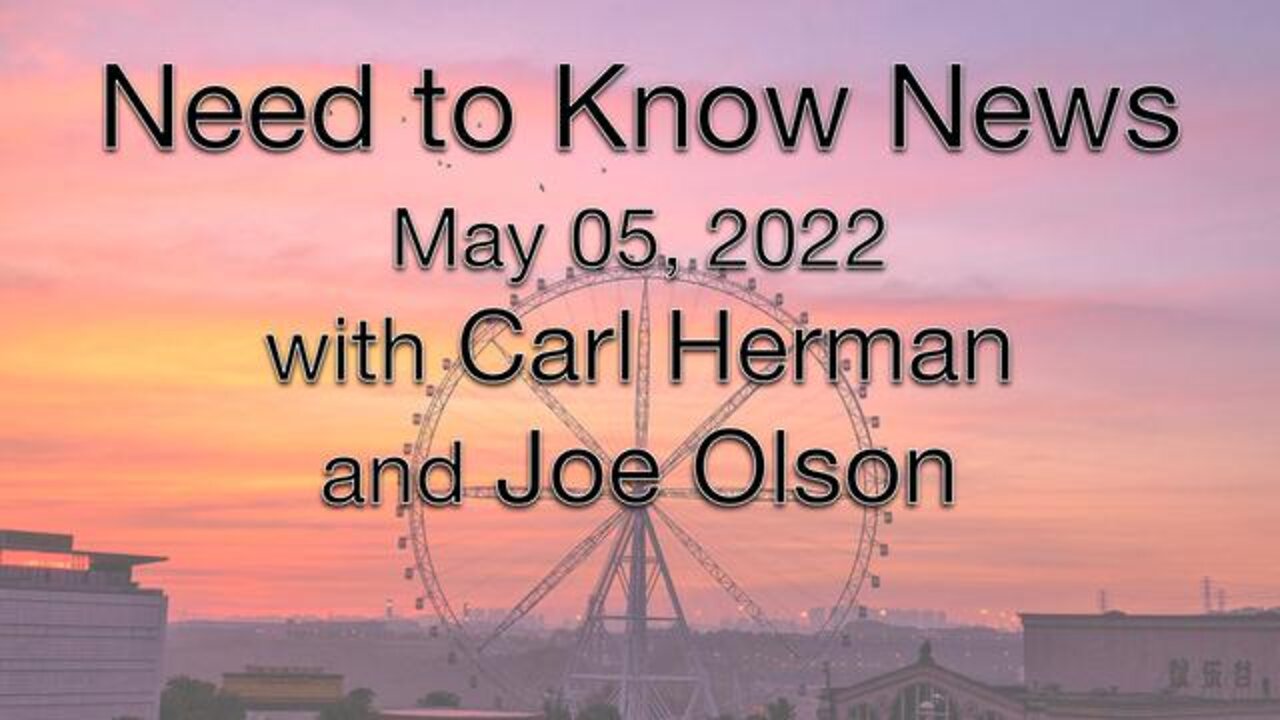 Need to Know News (5 May 2022) with Joe Olson and Carl Herman