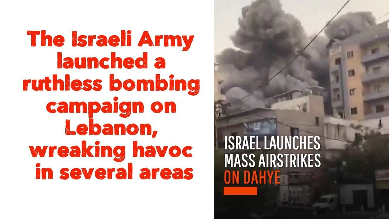 The Israeli Army launched a ruthless bombing campaign on Lebanon, wreaking havoc in several areas