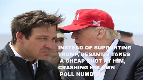 INSTEAD OF SUPPORTING TRUMP, DESANTIS TAKES A CHEAP SHOT AT HIM, CRASHING HIS OWN POLL NUMBERS