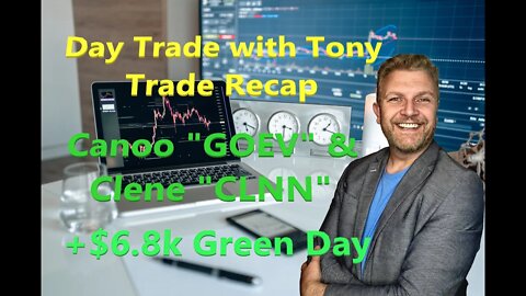 Day Trade With Tony Trade Recap $CLNN & $GOEV For $6.8k GREEN Day.