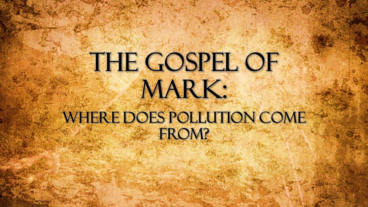 "Gospel of Mark: Where Does the Pollution Come From?" by Jeff Myers