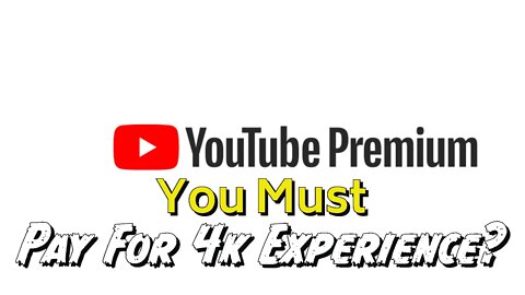 Will YouTube Force Users To Pay For 4k Quality?