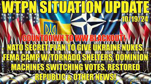 WTPN 10/19/24 “NATO SECRET PLAN, FEMA CAMP TORNADO SHELTERS, DOMINION MACH. SWITCHING VOTES”