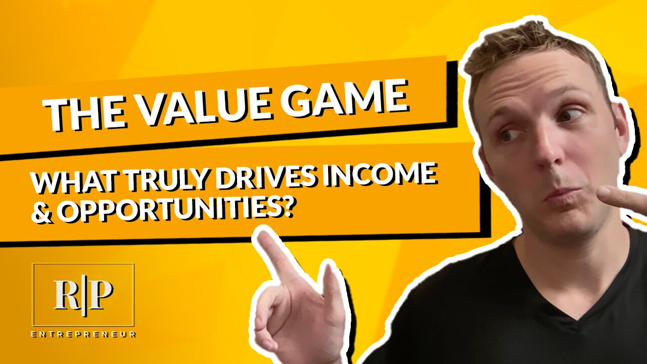 The Value Game - What Truly Drives Income & Opportunities?