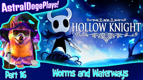 Hollow Knight ~ Part 16: Worms and Waterways
