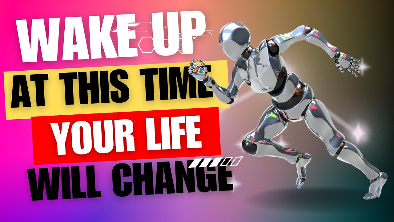 If you wake up at this time every day, your life will change.