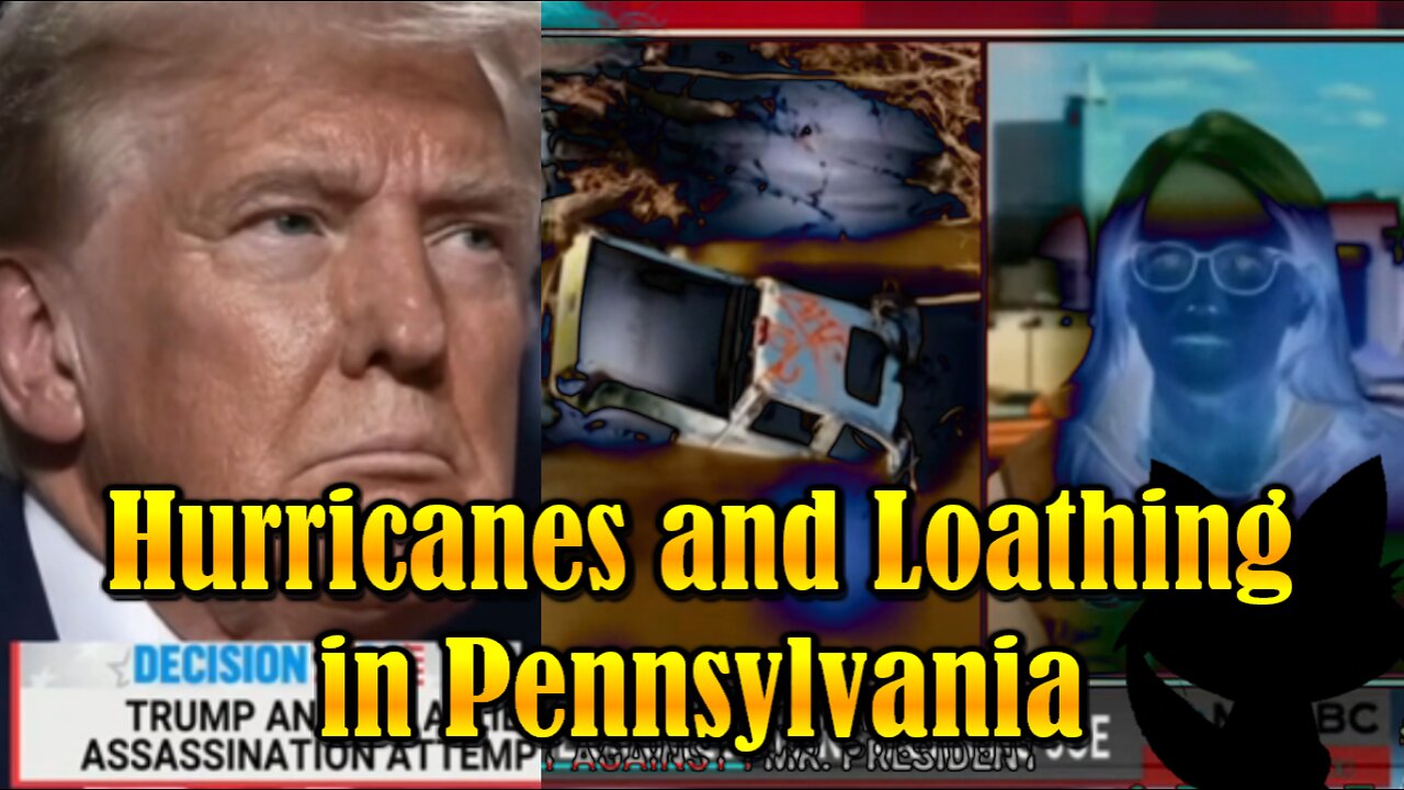 Hard Videos: 08OCT2024 “Hurricanes and Loathing in Pennsylvania”