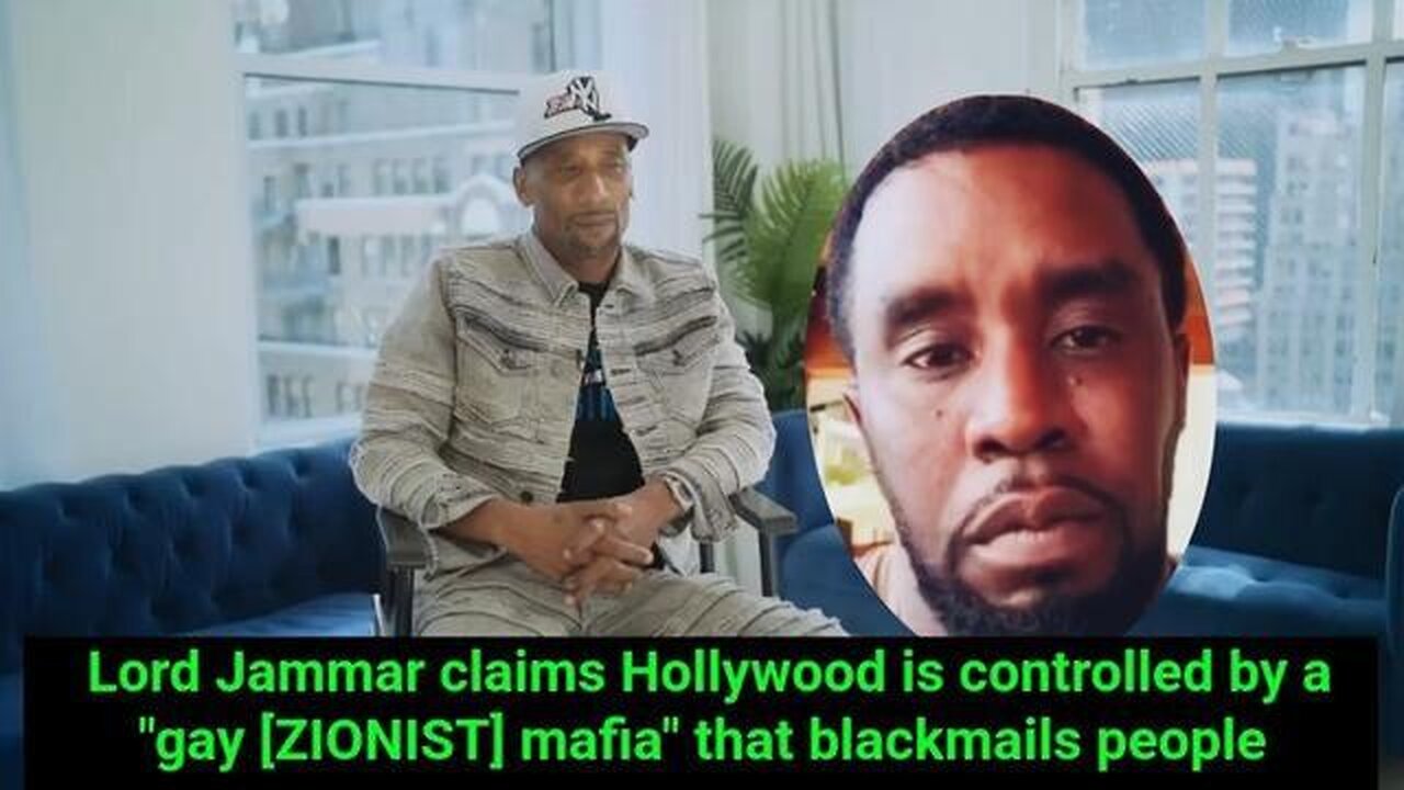 Lord Jammar claims Hollywood is controlled by a "gay [ZIONIST] mafia" that blackmails people