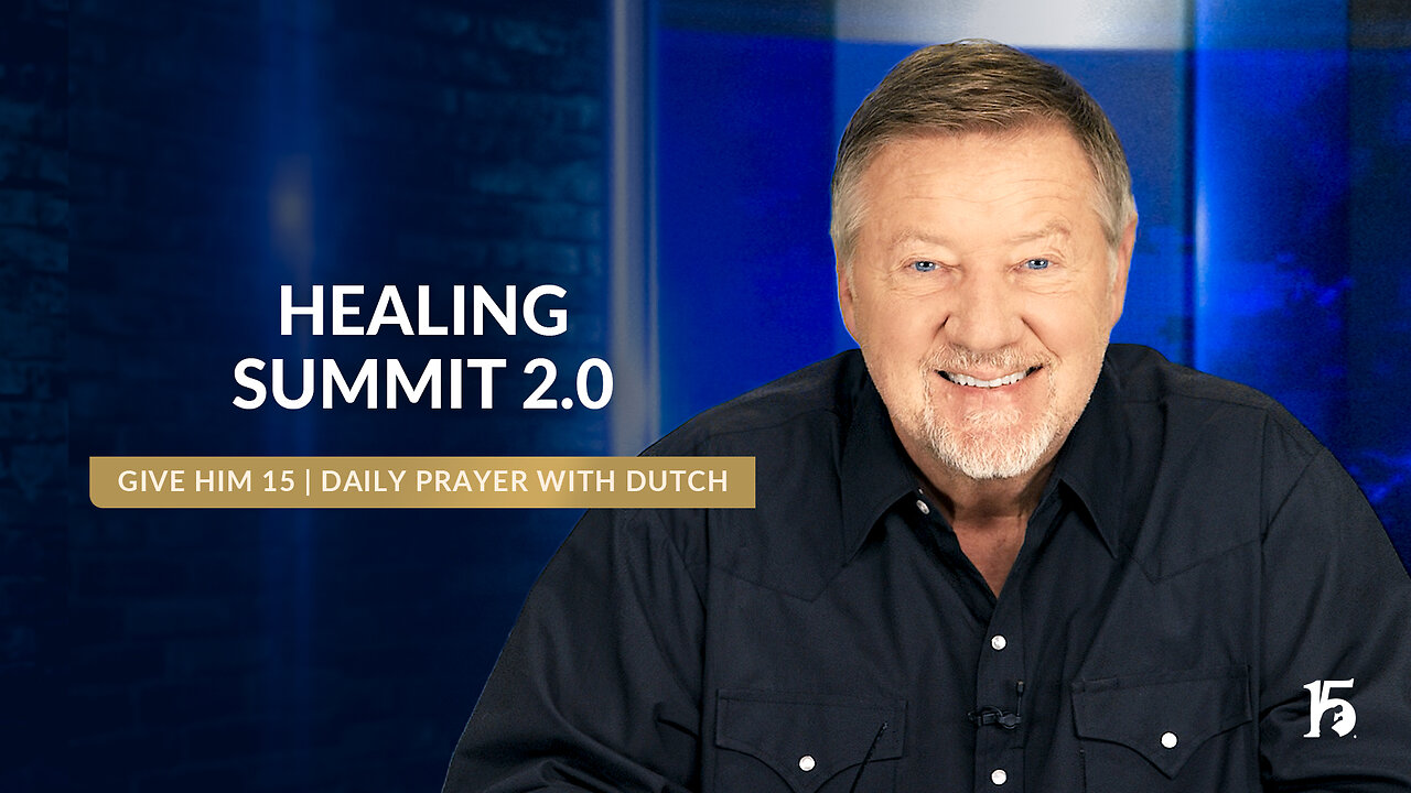 Healing Summit 2.0 | Give Him 15: Daily Prayer with Dutch | October 16, 2024