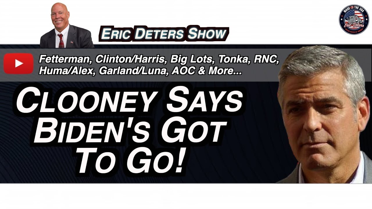 Clooney Says Biden's Got To Go! | Eric Deters Show