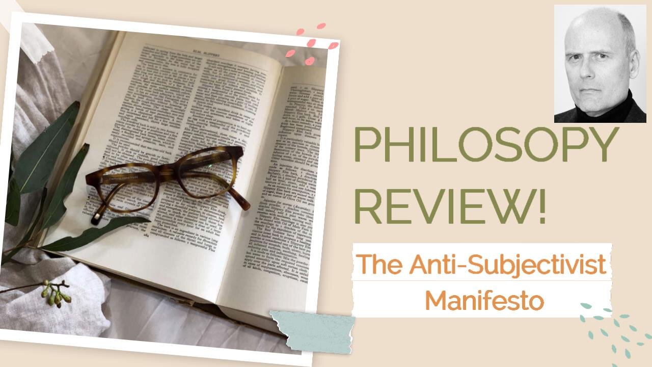 PHILOSOPHY REVIEW! The Anti-Subjectivist Manifesto