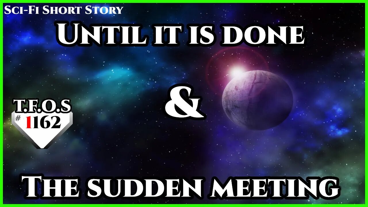 Until it is done & The sudden meeting | Humans are Space Orcs | HFY | TFOS1162