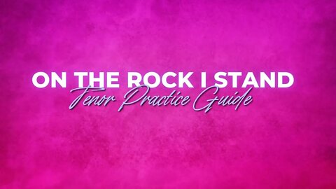 On the Rock I Stand | Tenor Practice Guide