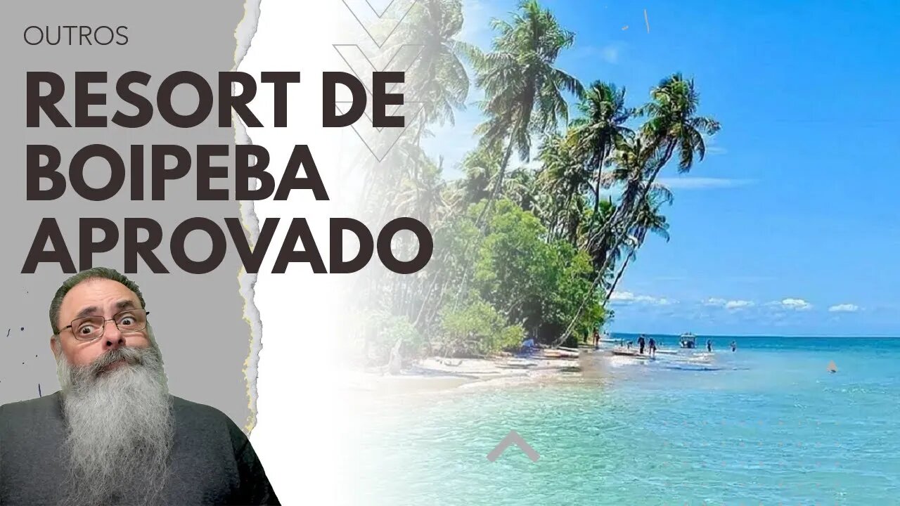 GOVERNO da BAHIA APROVA projeto de RESORT na ILHA de BOIPEBA contra INDÍGENAS e AMBIENTALISTAS