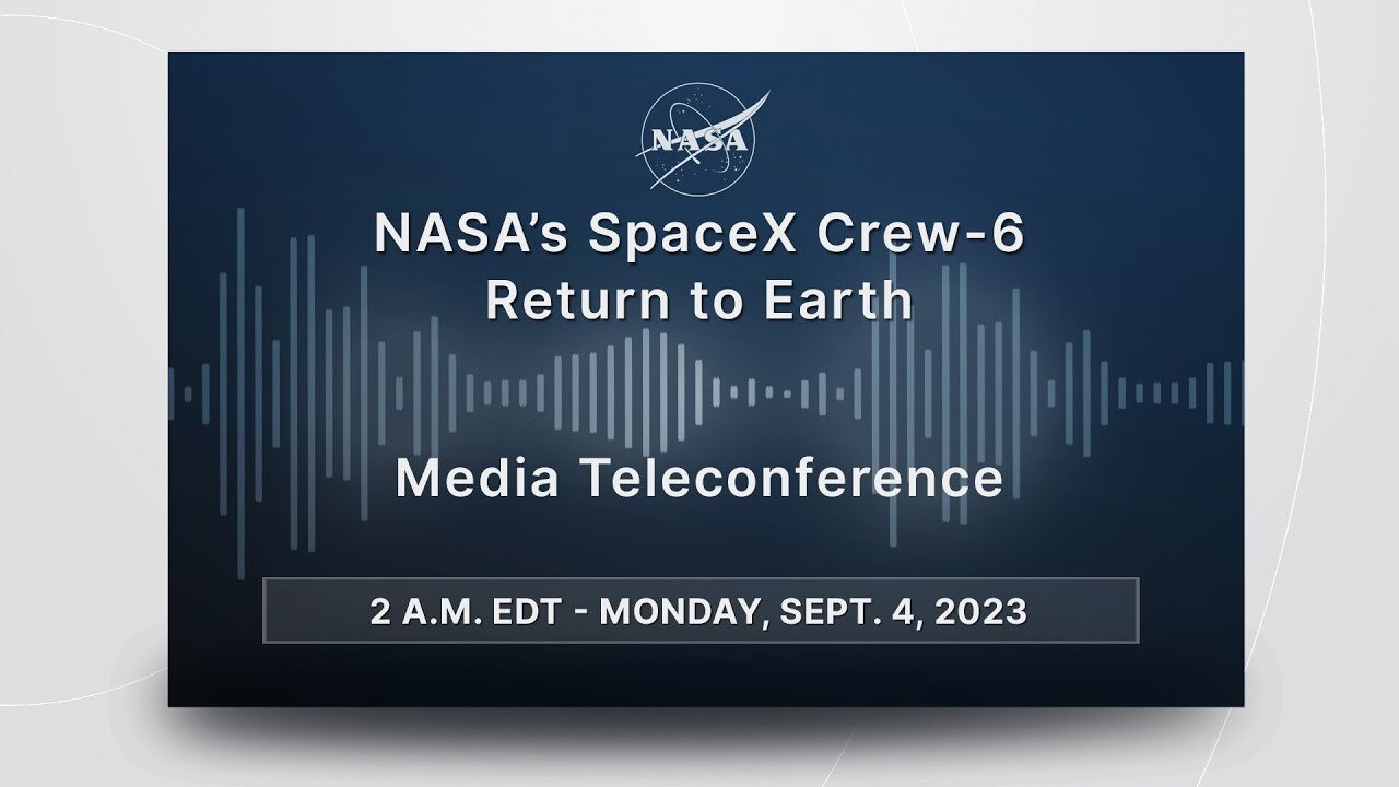 NASA’s SpaceX Crew-6 Return to Earth (Official NASA Briefing) - Sept. 4, 2023