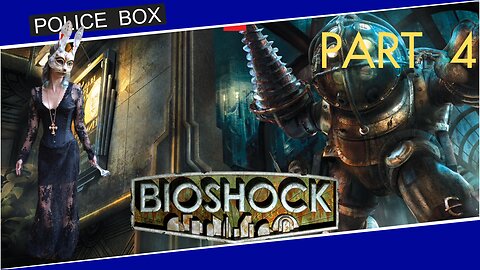 The Girl Plays BioShock, Full Series Playthrough Part 4