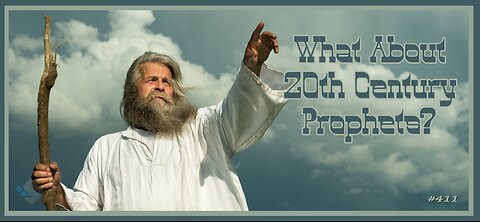 411 - What About 20th Century Prophets?